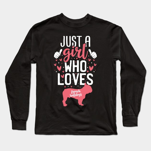 Just a Girl Who Loves French Bulldogs Long Sleeve T-Shirt by Tesszero